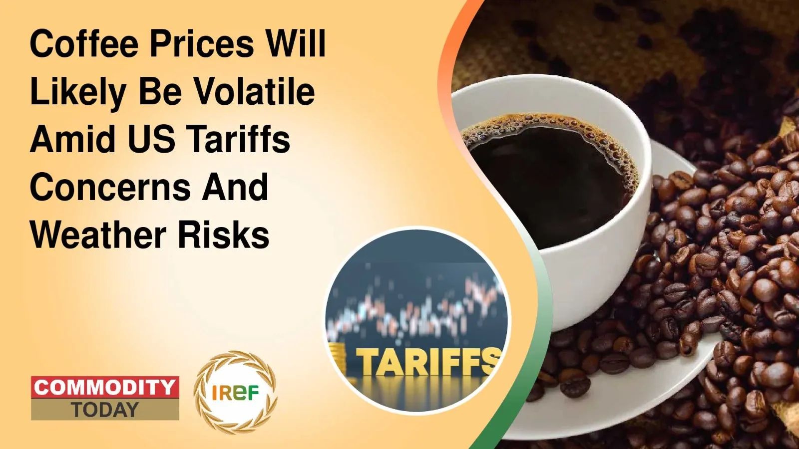 Coffee Prices Will Likely Be Volatile Amid US Tariffs Concerns And Weather Risks