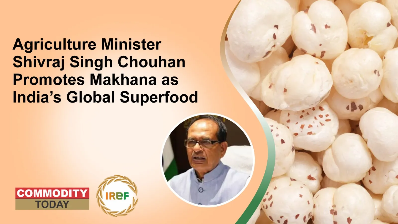 Agriculture Minister Shivraj Singh Chouhan Promotes Makhana as India’s Global Superfood