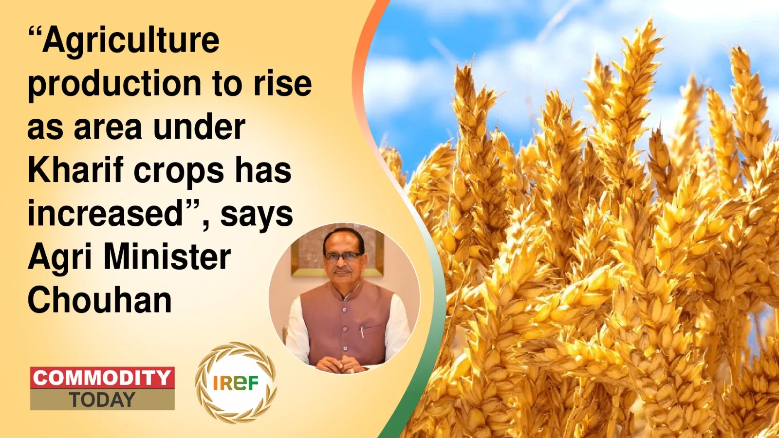 “Agriculture production to rise as area under Kharif crops has increased”, says Agri Minister Chouhan