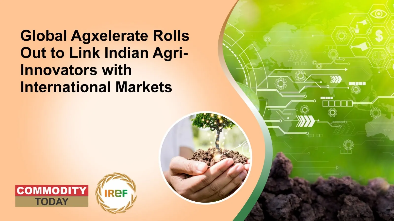 Global Agxelerate Rolls Out to Link Indian Agri Innovators with International Markets