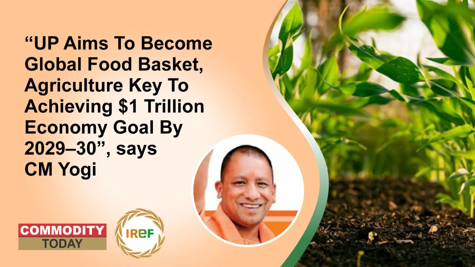 “UP Aims To Become Global Food Basket, Agriculture Key To Achieving $1 Trillion Economy Goal By 2029–30”, says CM Yogi