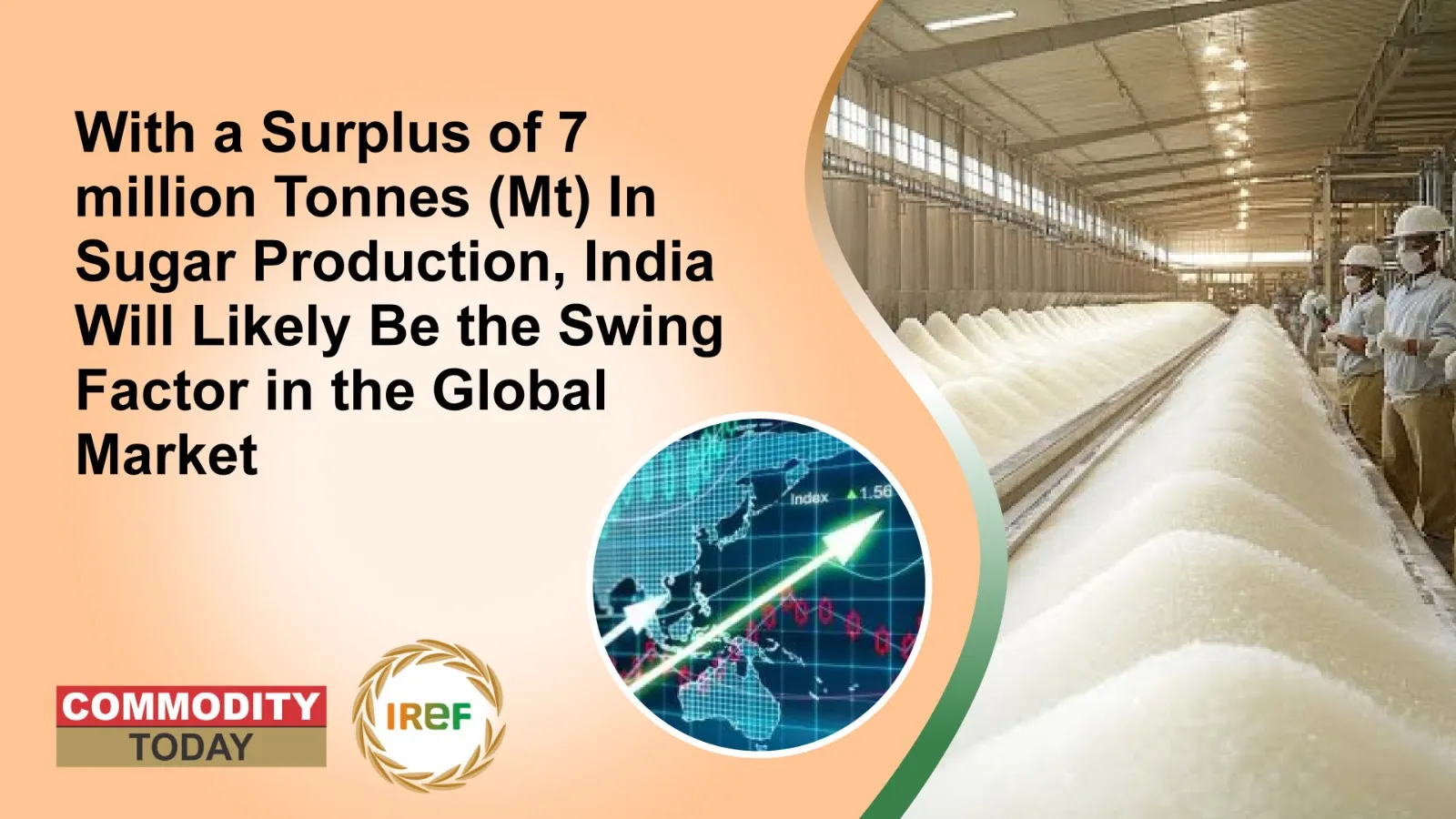 With a Surplus of 7 million Tonnes (Mt) In Sugar Production, India Will Likely Be the Swing Factor in the Global Market