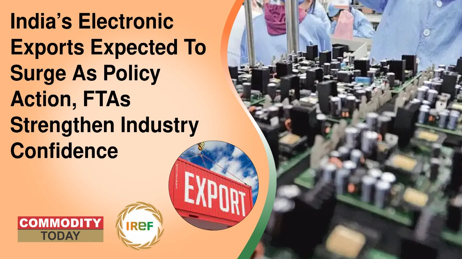 India’s Electronic Exports Expected To Surge As Policy Action, FTAs Strengthen Industry Confidence