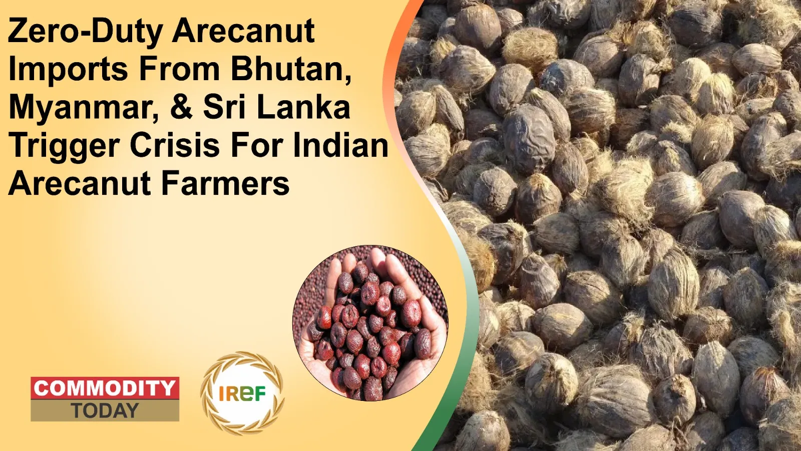 Zero-Duty Arecanut Imports From Bhutan, Myanmar, & Sri Lanka Trigger Crisis For Indian Arecanut Farmers